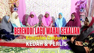 Berendoi Lagu 'Wahai Sekalian' Kumpulan Campuran Kedah & Pelis @ Kg. Jerlun, Kedah