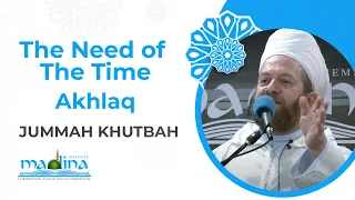 The need of the time - Akhlaq | Jummah Khutbah | Shaykh Muhammad bin Yahya Al Ninowy
