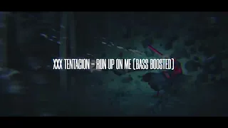 XXXTENTACION  -. RUN UP ON ME  (BASS BOOSTED)