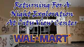 Night Exploration Of The ABANDONED CITY VIEW CENTER WALMART (w/WallieB26)