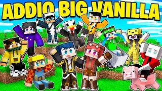 ADDIO BIG VANILLA...*EP. FINALE* - MINECRAFT