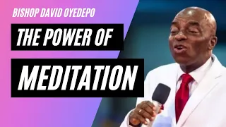 The Power of Meditation - Bishop David Oyedepo