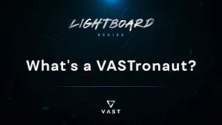 What's a VASTronaut?