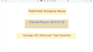 Pathfinder | BYU 13 | JEE Advanced | Thermal Physics | Olympiad