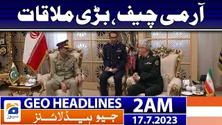 Geo News Headlines 2 AM | ISPR - Asim Munir | 17 July 2023