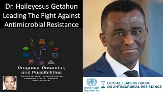 Dr Haileyesus Getahun, MD, MPH, PhD - WHO - Leading The Fight Against Antimicrobial Resistance (AMR)