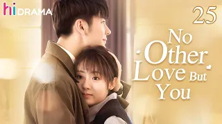 【ENG SUB】EP25 No Other Love But You | The dramatic encounter makes a beatiful love story 💞 | HiDrama