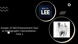 Answer of Skill Enhancement Quiz on Radiographic Interpretation - Case 1