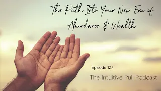 The Path Into Your New Era of Abundance and Wealth