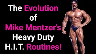 The Evolution of Mike Mentzer's Heavy Duty H.I.T. Routines! (Mentzer Student Tells All!)