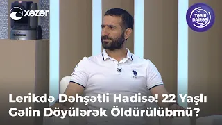 Lerikdə Dəhşətli Hadisə! 22 Yaşlı Gəlin Döyülərək Öldürülübmü?