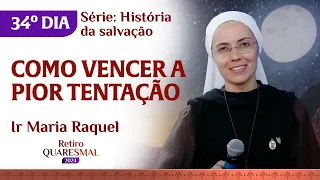 Como vencer a pior tentação | 34º dia Quaresma | Ir Maria Raquel