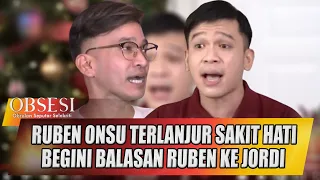 RUBEN TERLANJUR SAKIT HATI KE JORDI ONSU, BEGINI BALASAN RUBEN ONSU KE JORDI - OBSESI