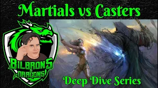 Martials vs Casters - Deep Dive Series - D&D 5e