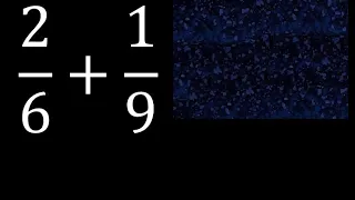 2/6 mas 1/9 . Suma de fracciones heterogeneas , diferente denominador 2/6+1/9 plus