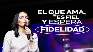 EL QUE AMA, ES FIEL Y ESPERA FIDELIDAD - Pastora Yesenia Then