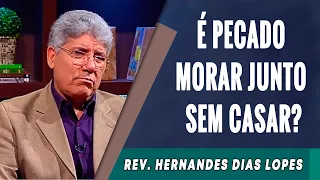 101 - É Pecado Morar Junto Sem Se Casar?  - Hernandes Dias Lopes