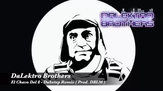 El Chavo Del 8 Dubstep Remix ( Prod By. DBLM ) 2012