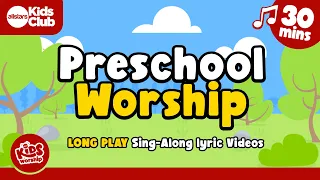 Preschool Worship | Long-play Sing-Along Songs (30mins) #kidmin #kidsworship #preschool  #jesus