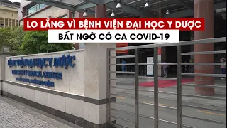 Lo lắng vì Bệnh viện Đại học Y dược TP.HCM bất ngờ có ca Covid-19