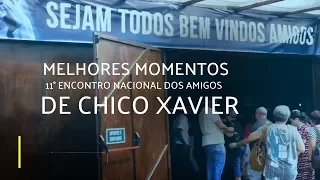 MELHORES MOMENTOS DO 11° ENCONTRO NACIONAL DOS AMIGOS DE CHICO XAVIER