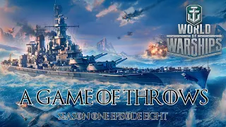 World of Warships - A Game of Throws, Season One Episode Eight