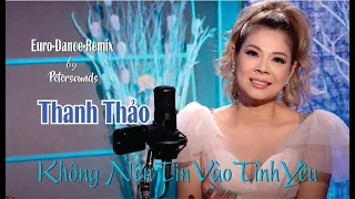 Không Nên Tin Vào Tình Yêu - Thanh Thảo - Petersounds Remix - Modern Talking Style