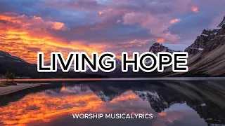 LIVING HOPE (LYRICS SONG)