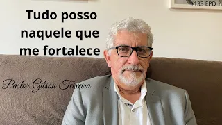 #133 EPD - O que quer dizer tudo posso naquele que me fortalece  |  Pastor Gilson Teixeira