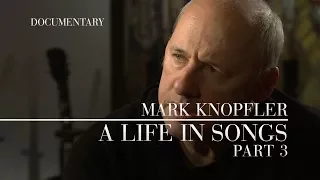 Mark Knopfler - A Life In Songs (Official Documentary | Part 3)