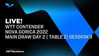 LIVE! | T2 | Main Draw | Day 2 | Session 3 | WTT Contender Nova Gorica 2022