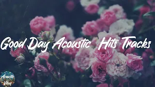 Good Day Acoustic  Hits Tracks - Chill Acoustic Mix 2021