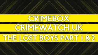 Crimewatch file - The Lost Boys Part 1 & 2