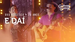 Guilherme e Santiago - E Daí - [DVD Acústico 20 anos]