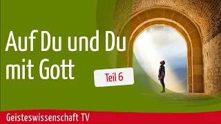 Teil 6 - " Auf Du und Du mit Gott" - Geisteswissenschaft TV