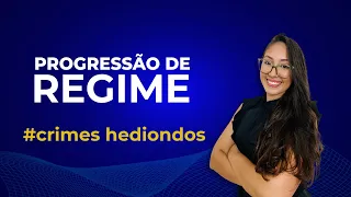 PROGRESSÃO DE REGIME - crimes hediondos.