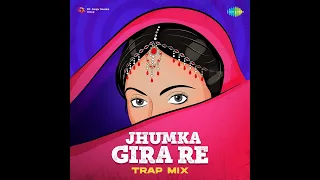 Jhumka Gira Re - Trap Mix 1080p