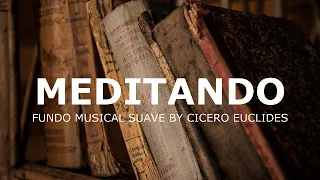 Fundo Musical Suave Para Oração Reflexão Leitura e Descanso (Meditando) Cicero Euclides