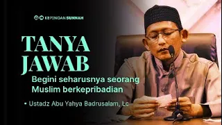 TANYA JAWAB : Beginilah seharusnya seorang Muslim berkepribadian - Ustadz Abu Yahya Badrusalam, Lc