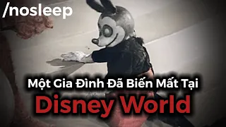 Một Gia Đình Đã Biến Mất Tại Disney World | nosleep