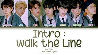 ENHYPEN - 'Intro : Walk the Line' (Color Coded Lyrics Han/Rom/Vostfr/Eng)