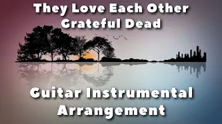 They Love Each Other » Guitar Instrumental Arrangement » Grateful Dead