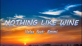 Nothing Like Wine (Velee ft. Emmi) | Lyrics/Lyric Video