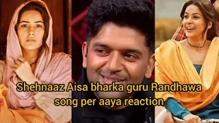 Shehnaaz Aisa bharka guru Randhawa song per aaya reaction