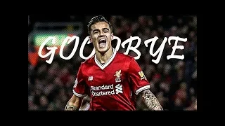 Philippe Coutinho 🔴 Thank you for Everything 🔴 Skills & Goals 2017/18
