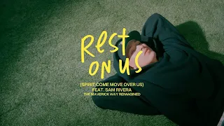 Rest On Us (Spirit Come Move Over Us)  | Maverick City Music feat. Sam Rivera (Official Music Video)