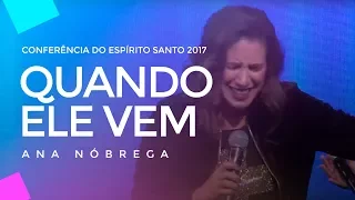 Ana Nóbrega - Quando Ele vem - Conferência do Espírito Santo 2017