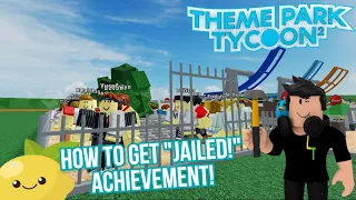 How to get the 'Jailed!" Achievement in Roblox Theme Park Tycoon 2!