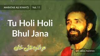 Tu Holi Holi Bhul Jana | Maratab Ali Khan - Vol. 11