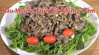 Nộm rau muống - Cách làm gỏi muống thịt bò nhúng dấm- Nguyễn Hải